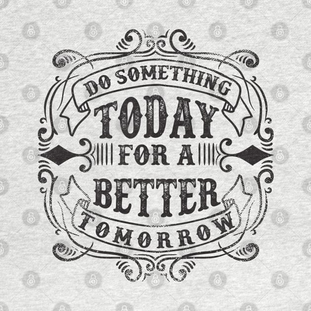 Do Something Today For A Better Tomorrow by Ken Asahvey